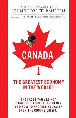 Canada, The Greatest Economy In The World?: The facts you are not being told about your money. And how to protect yourself from the coming crisis. 1