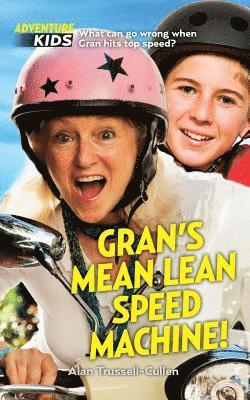 Gran's Mean Lean Speed Machine!: What can go wrong when Gran hits top speed? 1