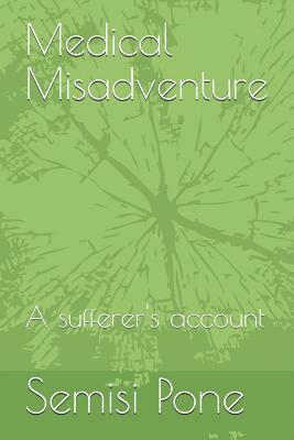 Semisi Pone - Medical Misadventure: A Sufferer's Account, Häftad
