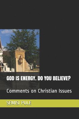 God Is Energy. Do You Believe?: Comments on Christian Issues 1