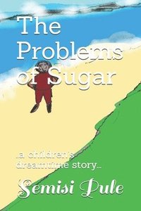 bokomslag The Problems of Sugar: ..a children's dreamtime story...