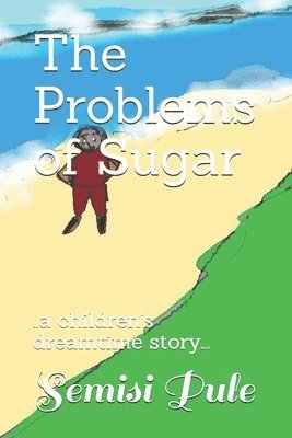 The Problems of Sugar: ..a children's dreamtime story... 1