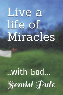 Semisi Pule - Live a life of Miracles: ..with God..., Häftad