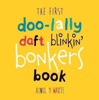 The First Doolally Daft Blinkin Bonkers Book 1