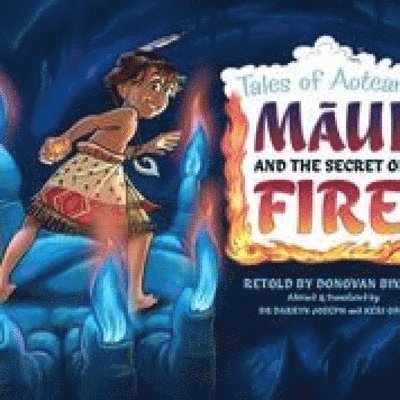 Donovan Bixley, Keri Opai, Darryn Joseph - Maui and the Secret of Fire, Häftad