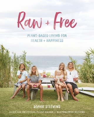 Sophie Steevens - Raw & Free: Plant-Based Living for Health & Happiness, Häftad