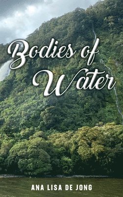 Ana Lisa De Jong - Bodies of Water, Inbunden