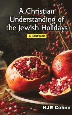 H J R Cohen, H. J. R. Cohen - Christian Understanding of the Jewish Holidays, Inbunden