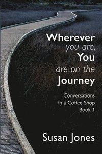 bokomslag Wherever You Are, You Are On The Journey: Conversations in a Coffee Shop Book 1