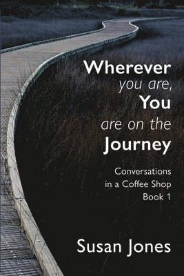bokomslag Wherever You Are, You Are On The Journey: Conversations in a Coffee Shop Book 1