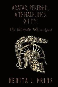 bokomslag Aratar, Peredhil, and Halflings, Oh My!: The Ultimate Tolkien Quiz