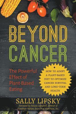 bokomslag Beyond Cancer: The Powerful Effect of Plant-Based Eating: How to Adopt a Plant-Based Diet to Optimize Cancer Survival and Long-Term Health