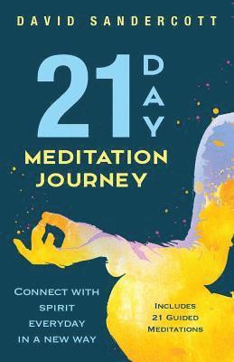 bokomslag 21 Day Meditation Journey: Connect With Spirit Everyday In A New Way