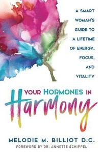 bokomslag Your Hormones in Harmony: A Smart Woman's Guide to a Lifetime of Energy, Focus, and Vitality