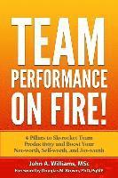 John A. Williams M. Sc - Team Performance on Fire!: 4 Pillars to Skyrocket Team Productivity and Boost Your Net-worth, Self-worth, and Joy-worth, Häftad