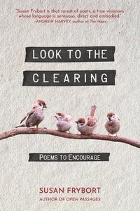 bokomslag Look to the Clearing: Poems to Encourage
