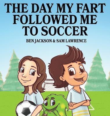 Ben Jackson, Sam Lawrence, Ben, Jackson, Sam, Lawrence - Day My Fart Followed Me To Soccer, Inbunden