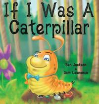 bokomslag If I Was a Caterpillar