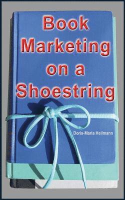 bokomslag Book Marketing on a Shoestring: How Authors Can Promote Their Books Without Spending a Lot of Money