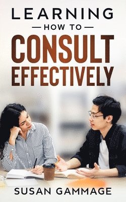 Learning How to Consult Effectively 1