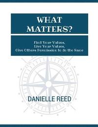 bokomslag What Matters?: Find Your Values, Live Your Values, Give Others Permission to do the Same