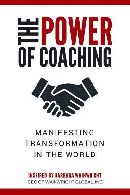 The Power of Coaching: Manifesting Transformation in the World