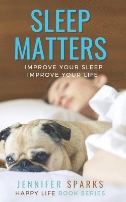 bokomslag Sleep Matters: Improve Your Sleep, Improve Your Life