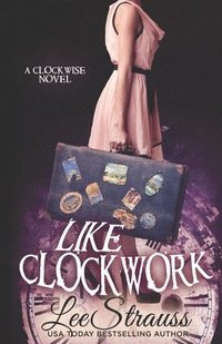 bokomslag Like Clockwork: A Young Adult Time Travel Romance