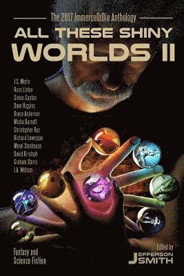 bokomslag All These Shiny Worlds II: The 2017 ImmerseOrDie Anthology