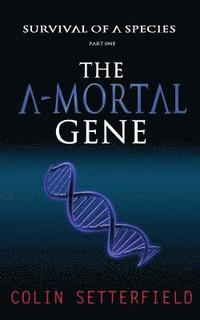 bokomslag The A-Mortal Gene: Survival of a Species