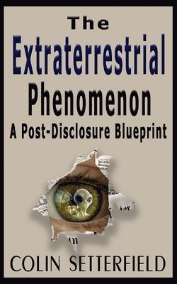 bokomslag The Extraterrestrial Phenomenon: A Post Disclosure Blueprint