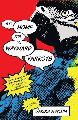Darusha Wehm - Home for Wayward Parrots, Häftad