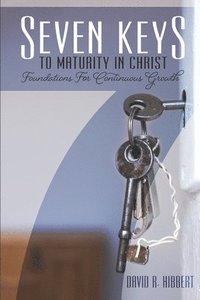 bokomslag Seven Keys To Maturity In Christ: Foundations For Continuous Growth