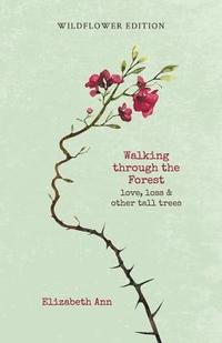 bokomslag Walking through the forest: love, loss & other tall trees: wildflower edition