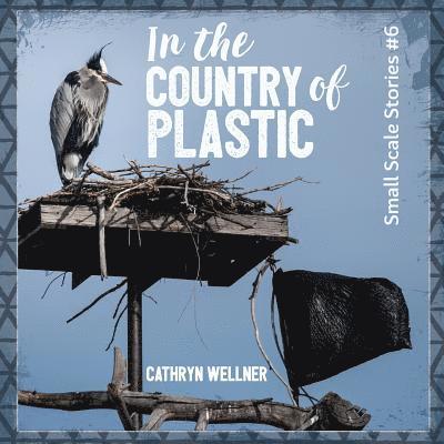 Cathryn Wellner - In the Country of Plastic, Häftad