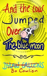 bokomslag And the Cow Jumped Over the Blue Moon