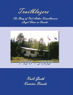 Trailblazers: The Story of Port Arthur Kansallisseura - Loyal Finns in Canada 1926 - 2002 1