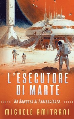 bokomslag L'Esecutore di Marte: Un Romanzo di Fantascienza