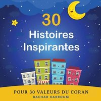 bokomslag 30 Histoires Inspirantes Pour 30 Valeurs du Coran