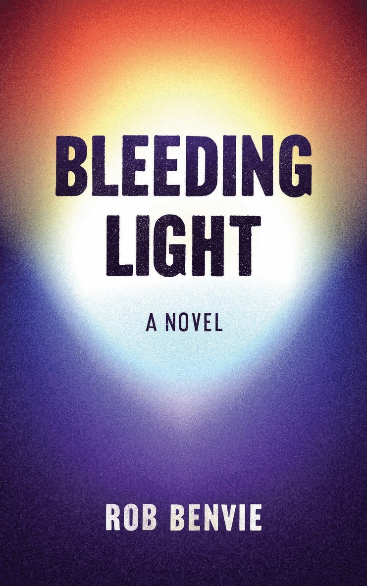 Rob Benvie - Bleeding Light, Häftad