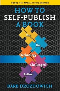 bokomslag How to Self-Publish a Book: For the Technology Challenged Autho