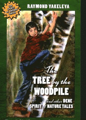 bokomslag The Tree by the Woodpile: And Other Dene Spirit of Nature Tales