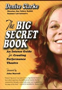 bokomslag The Big Secret Book: An Intense Guide for Creating Performance Theatre