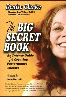 The Big Secret Book: An Intense Guide for Creating Performance Theatre 1