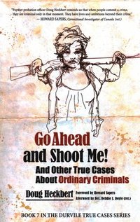 bokomslag Go Ahead and Shoot Me! and Other True Cases about Ordinary Criminals