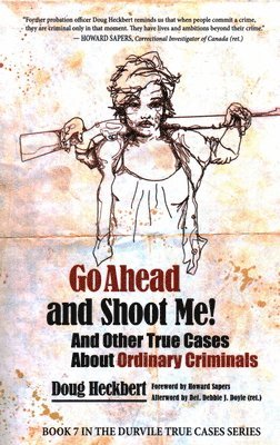 Go Ahead and Shoot Me! and Other True Cases about Ordinary Criminals 1