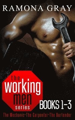 Ramona Gray - Working Men Series Books One to Three: The Mechanic, The Carpenter, The Bartender, Häftad