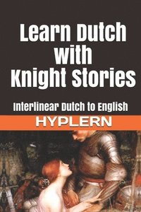 bokomslag Learn Dutch with Knight Stories: Interlinear Dutch to English