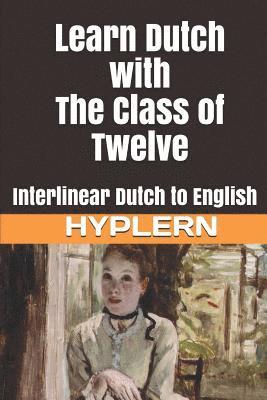 Learn Dutch with The Class of Twelve: Interlinear Dutch to English 1