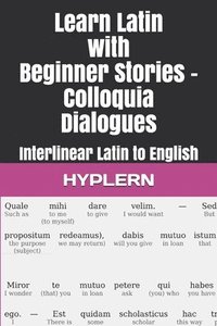 bokomslag Learn Latin with Beginner Stories - Colloquia Dialogues: Interlinear Latin to English